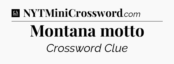 Montana motto - LA Times Crossword