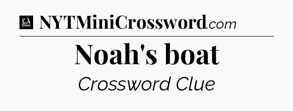 Noah's boat - LA Times Crossword
