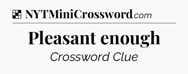 Solution: Pleasant enough - NYT Crossword