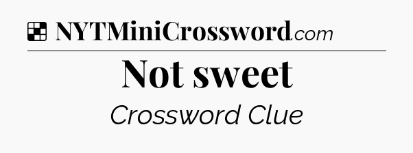Solution: Not sweet - NYT Crossword