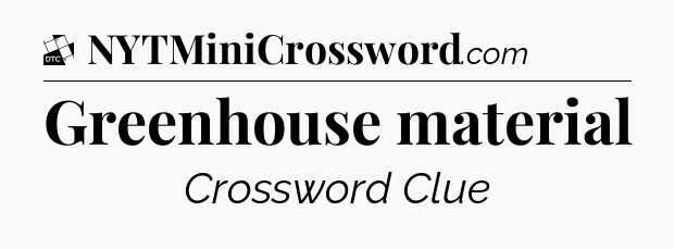 Greenhouse material - Daily Themed Classic Crossword