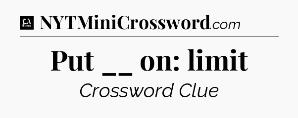 Put __ on: limit - LA Times Crossword