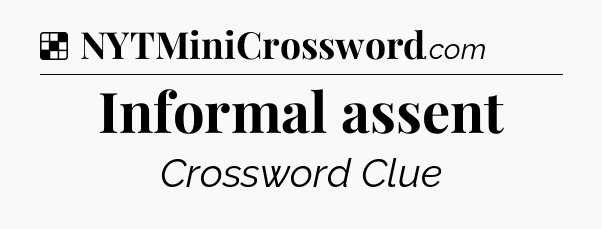 Solution: Informal assent - NYT Crossword