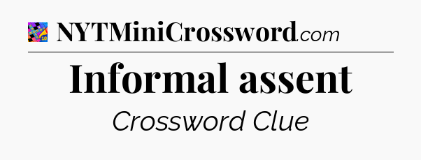 Informal assent Crossword Clue