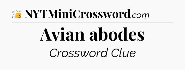 Avian abodes - 7 Little Words