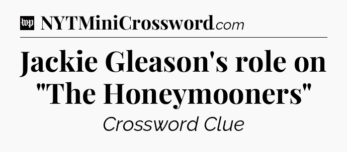 Jackie Gleason's role on 