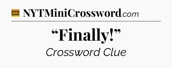 “Finally!” crossword clue Eugene Sheffer
