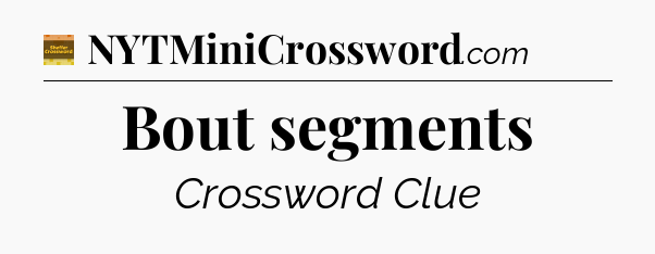 Bout segments - Eugene Sheffer Crossword