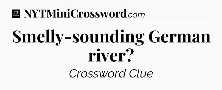 Smelly-sounding German river - LA Times Crossword