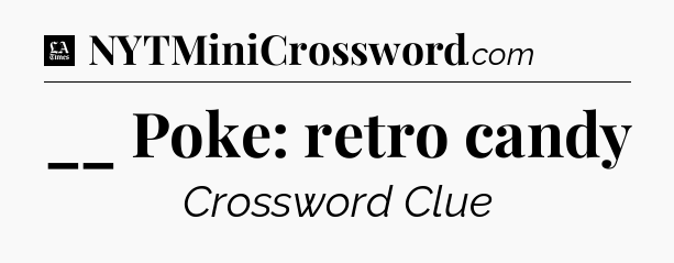__ Poke: retro candy - LA Times Crossword