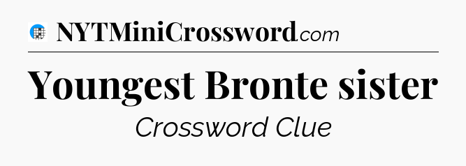 Youngest Bronte sister Crossword Clue