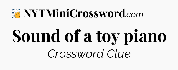 Sound of a toy piano - 7 Little Words