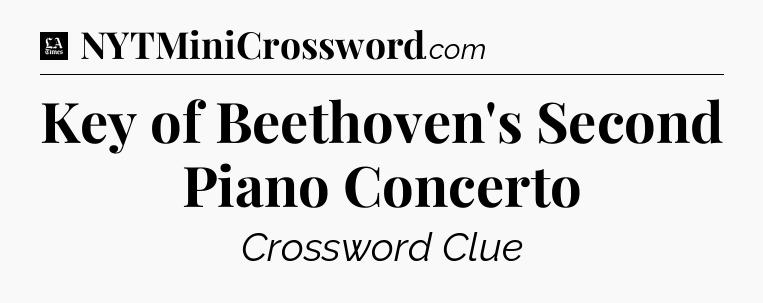Key of Beethoven's Second Piano Concerto - LA Times Crossword