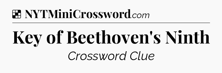 Solution: Key of Beethoven's Ninth - NYT Crossword