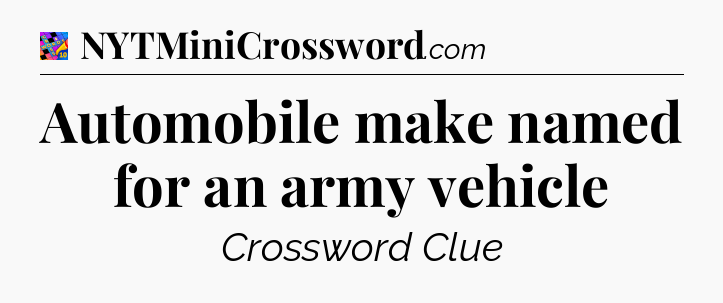 Automobile make named for an army vehicle Crossword Clue