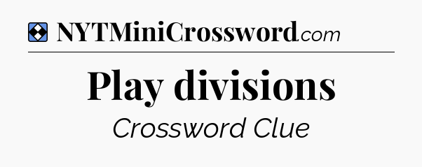 Solution: Play divisions - NYT Mini Crossword