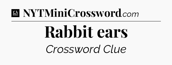 Rabbit ears - LA Times Crossword