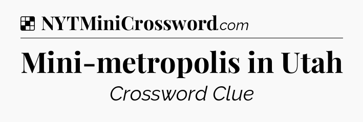 Solution: Mini-metropolis in Utah - NYT Crossword