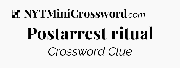 Solution: Postarrest ritual - NYT Crossword