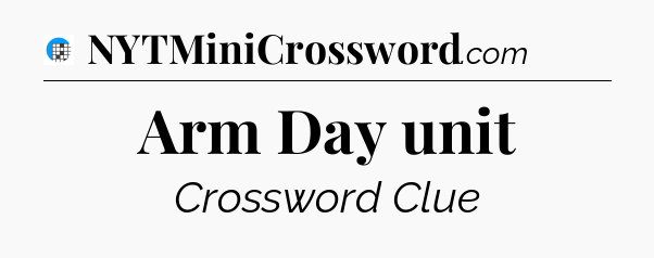 Arm Day unit Crossword Clue