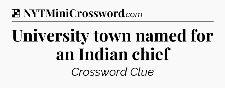 Solution: University town named for an Indian chief - NYT Crossword