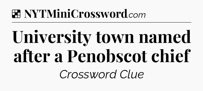 Solution: University town named after a Penobscot chief - NYT Crossword