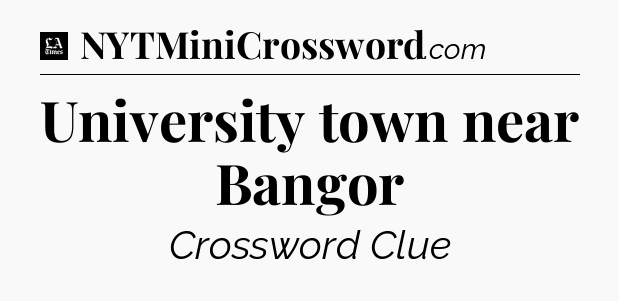 University town near Bangor - LA Times Crossword