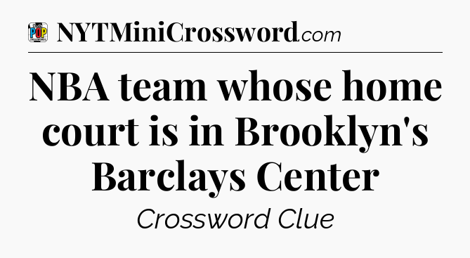 NBA team whose home court is in Brooklyn's Barclays Center Crossword Clue