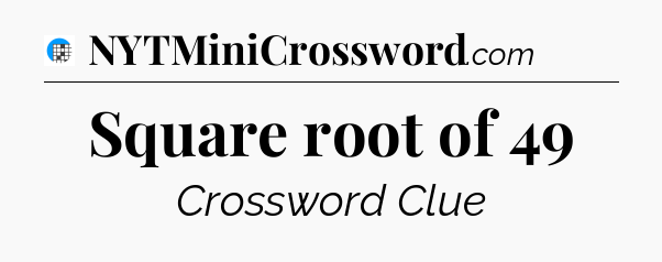 Square root of 49 Crossword Clue