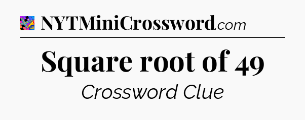 Square root of 49 Crossword Clue