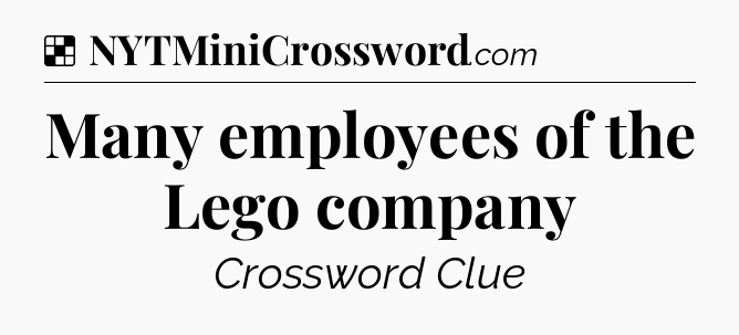 Solution: Many employees of the Lego company - NYT Crossword