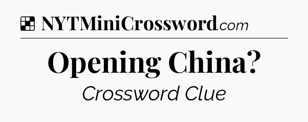 Solution: Opening China - NYT Crossword