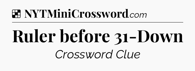 Solution: Ruler before 31-Down - NYT Crossword