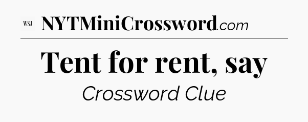 Tent for rent, say - WSJ Crossword