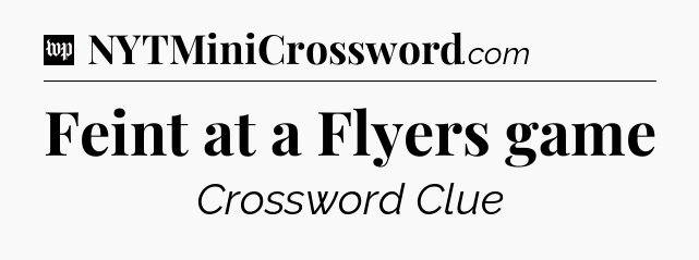 Feint at a Flyers game Crossword Clue