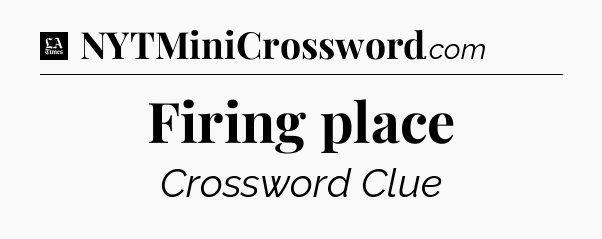 Firing place - LA Times Crossword