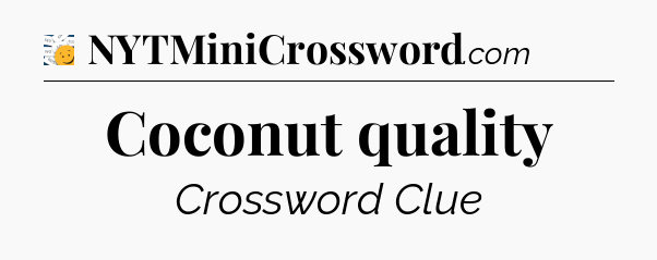 Coconut quality - 7 Little Words