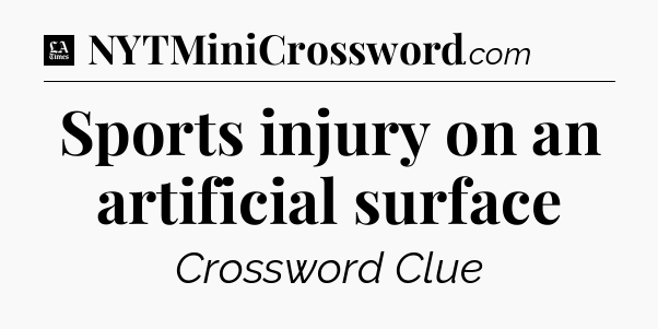 Sports injury on an artificial surface - LA Times Crossword
