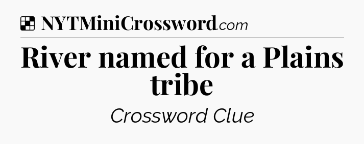Solution: River named for a Plains tribe - NYT Crossword
