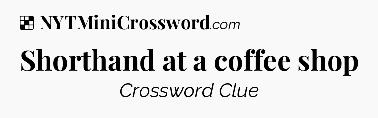 Solution: Shorthand at a coffee shop - NYT Crossword