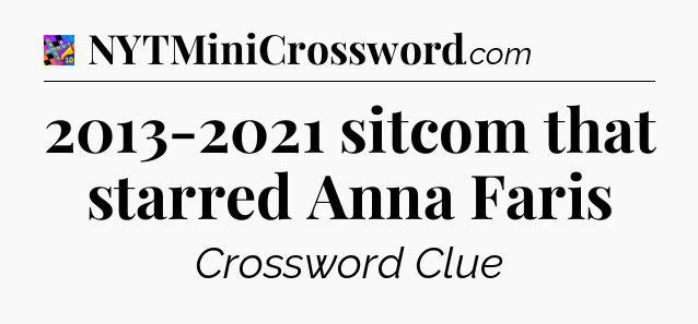 2013-2021 sitcom that starred Anna Faris Crossword Clue