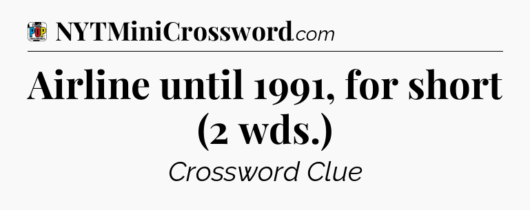 Airline until 1991, for short (2 wds.) Crossword Clue
