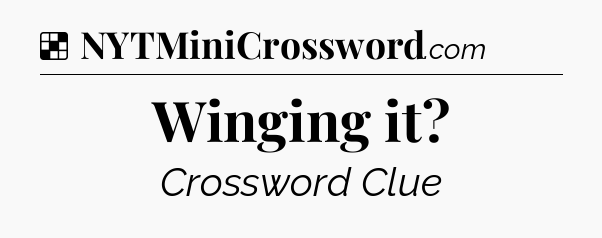 Solution: Winging it - NYT Crossword
