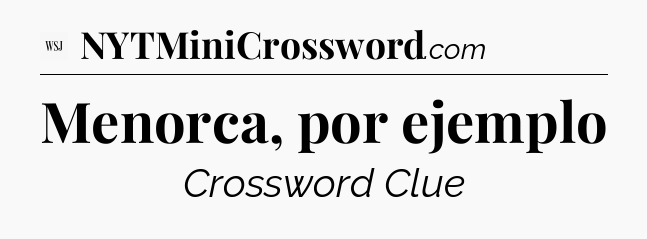 Menorca, por ejemplo - WSJ Crossword