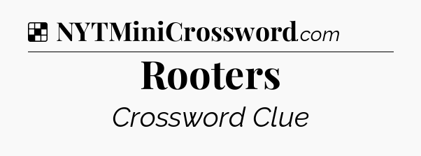 Solution: Rooters - NYT Crossword