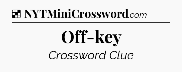 Solution: Off-key - NYT Crossword