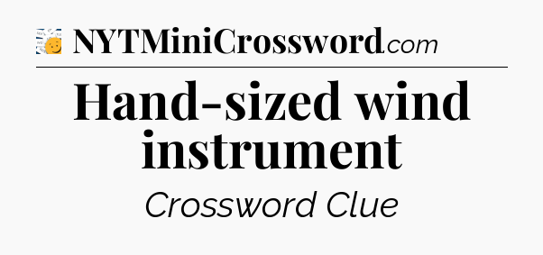 Hand-sized wind instrument - 7 Little Words