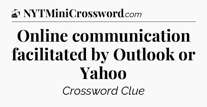 Online communication facilitated by Outlook or Yahoo - Daily Themed Classic Crossword