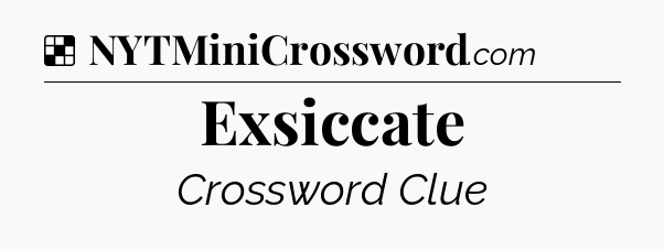 Solution: Exsiccate - NYT Crossword
