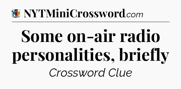 Some on-air radio personalities, briefly Crossword Clue